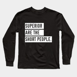 Superior are the Short People Long Sleeve T-Shirt